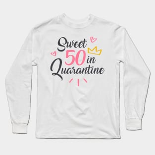 Sweet 50 in Quarantine Long Sleeve T-Shirt